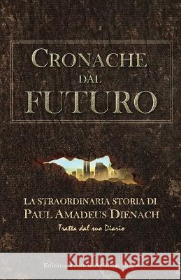 Cronache dal Futuro: La straordinaria storia di Paul Amadeus Dienach Achilleas Sirigos Pier Paolo Stoppino Marina Questa 9786188221857 This Way Out Productions - książka