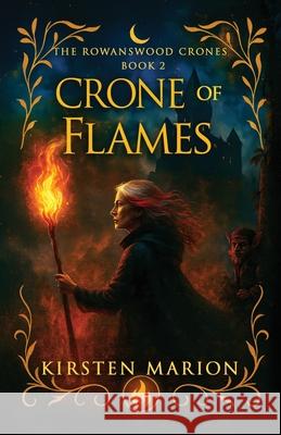 Crone of Flames: A Rowanswood Crones Novel Kirsten Marion 9781775034629 Dancing Chow Press - książka
