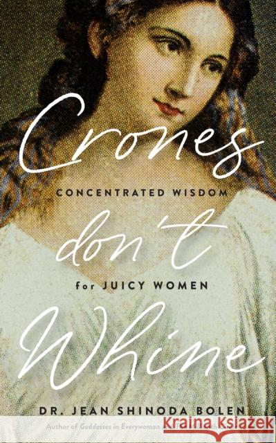 Crones Don't Whine Jean Shinoda, M.D. Bolen 9781684814862 Mango Media - książka
