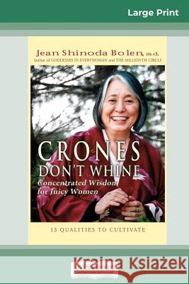 Crones Don't Whine: Concentrated Wisdom for Juicy Women (16pt Large Print Edition) Jean Shinoda Bolen 9780369304452 ReadHowYouWant - książka
