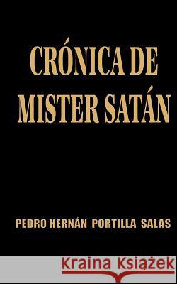 Crónica de Mister Satán Portilla Salas, Pedro Hernan 9781456589400 Createspace - książka