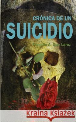 Crónica de un Suicidio Diaz Larez, Franklin Alberto 9781548298234 Createspace Independent Publishing Platform - książka