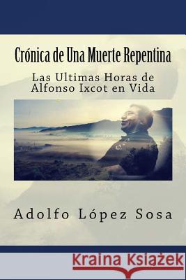 Crónica de Una Muerte Repentina: Las Ultimas Horas de Alfonso Ixcot en Vida Anzalone, Marie 9781982051150 Createspace Independent Publishing Platform - książka