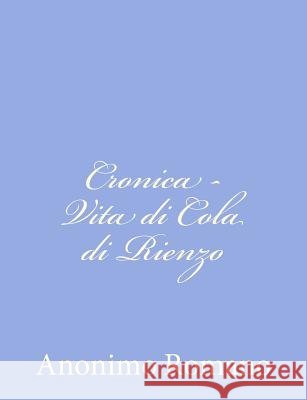Cronica - Vita di Cola di Rienzo Anonimo Romano 9781480249318 Createspace - książka