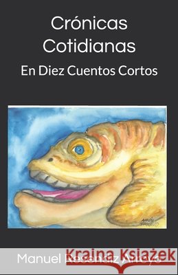 Crónicas Cotidianas: En Diez Cuentos Cortos Trigos, Aaron, Resendiz Arroyo, Manuel Abraham 9781483985213 Createspace Independent Publishing Platform - książka