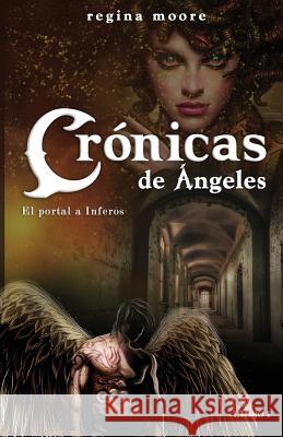 Cronicas de Angeles: El Portal a Inferos Regina Moore 9781537134574 Createspace Independent Publishing Platform - książka
