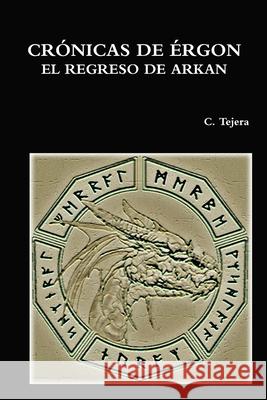 Cronicas De Ergon - El Regreso De Arkan C. Tejera 9781471632662 Lulu.com - książka