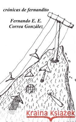 Crónicas de Fernandito Correa Gonzalez, Fernando E. E. 9781523475995 Createspace Independent Publishing Platform - książka