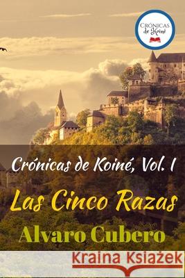 Crónicas de Koiné, Vol. I: Las Cinco Razas Cubero, Alvaro 9781091819870 Independently Published - książka