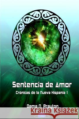 Crónicas de la Nueva Hispania 1° Sentencia de Amor Prayton, Dama N. 9781508997023 Createspace - książka