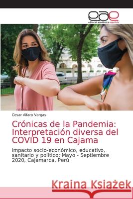 Crónicas de la Pandemia: Interpretación diversa del COVID 19 en Cajama Alfaro Vargas, Cesar 9786203588620 Editorial Academica Espanola - książka