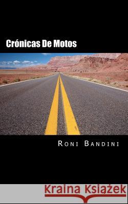 Cronicas de motos: Aventuras a bordo de una Gilera Sport, Harley Sportster, Kawa Vulcan y Honda Shadow Bandini, Roni 9781478343790 Createspace Independent Publishing Platform - książka