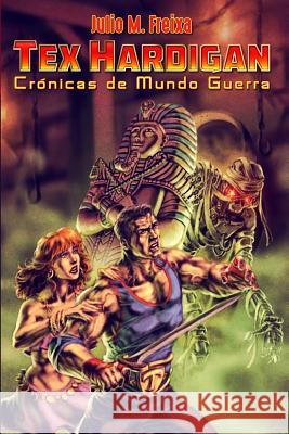 Cronicas de Mundo Guerra: Aventuras de Tex Hardigan Julio M. Freixa 9781535593342 Createspace Independent Publishing Platform - książka