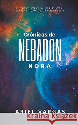 Crónicas de Nebadon: Nora Vargas, Ariel 9798201349424 Ariel Vargas - książka