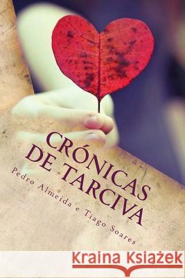 Cronicas de Tarciva: Só o amor tem a chave do segredo... Soares, Tiago Rafael Fernandes 9781503135376 Createspace - książka