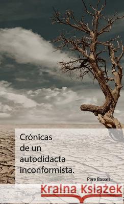Crónicas de un autodidacta inconformista. Basses, Pere 9781471032257 Lulu.com - książka