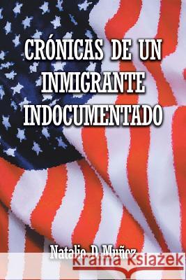 Crónicas de Un Inmigrante Indocumentado Natalio D Muñoz 9781643340524 Page Publishing, Inc. - książka