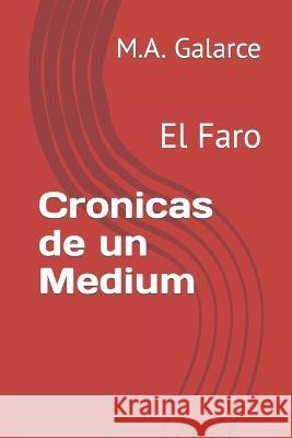 Cronicas de un Medium: El Faro M a Galarce   9798387505997 Independently Published - książka