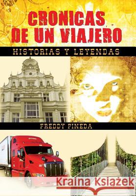 Cronicas de Un Viajero: Historias y Leyendas Pineda, Freddy 9781463323684 Palibrio - książka