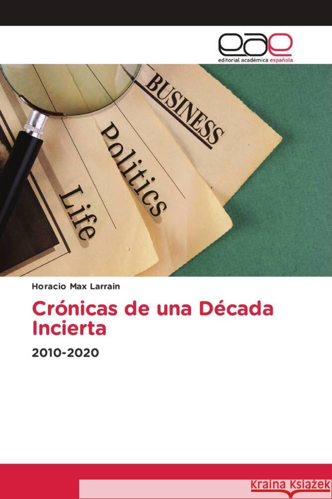 Crónicas de una Década Incierta Larrain, Horacio Max 9786202234788 Editorial Académica Española - książka