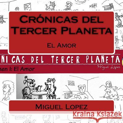 Cronicas del Tercer Planeta: El Amor Miguel Angel Lopez 9781530930326 Createspace Independent Publishing Platform - książka