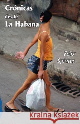 Cronicas desde la Habana Spiritus, Felix 9781493615223 Createspace - książka