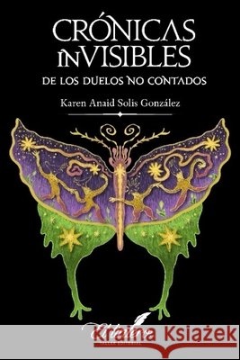 CRÓNICAS inVISIBLES: De los duelos no contados Solis González, Karen Anaid 9798993303987 El Tintero Taller Editorial - książka