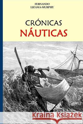 Cronicas Nauticas Fernando Lizama-Murphy 9781516854103 Createspace - książka