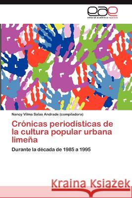 Crónicas periodísticas de la cultura popular urbana limeña Salas Andrade (Compiladora) Nancy Vilma 9783845495644 Editorial Acad Mica Espa Ola - książka