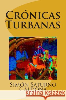 Cronicas Turbanas MR Simon Saturno Galdona 9781491261217 Createspace - książka