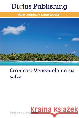 Cronicas: Venezuela En Su Salsa Malaver Gonzalez Emigdio 9783844362732 Dictus Publishing - książka