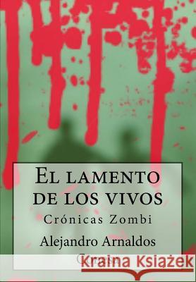 Crónicas Zombi: El lamento de los vivos Conesa, Alejandro Arnaldos 9781497409002 Createspace - książka