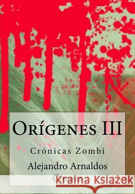 Crónicas zombi: Orígenes III Arnaldos Conesa, Alejandro 9781511568128 Createspace - książka