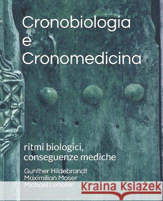 Cronobiologia e Cronomedicina: ritmi biologici, conseguenze mediche Maximilian Moser, Michael Lehofer, Gunther Hildebrandt 9783950361322 978-3-953613-2-2 - książka