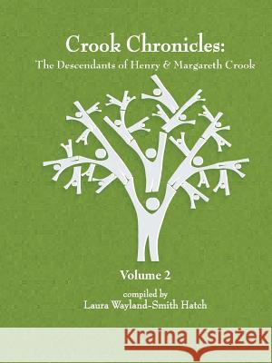 Crook Chronicles: The Descendants of Henry & Margareth Crook = Volume 2 Laura Wayland-Smith Hatch 9780359370511 Lulu.com - książka