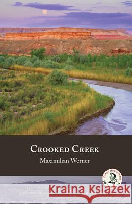 Crooked Creek Maximilian Werner 9781937226008 Torrey House Press, LLC - książka