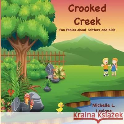 Crooked Creek: Fun Fables About Critters and Kids Levigne, Michelle L. 9781949564433 Mt. Zion Ridge Press - książka