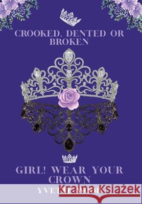 Crooked, Dented or Broken. Girl! Wear your Crown Yvette Wood 9781685150754 Palmetto Publishing - książka