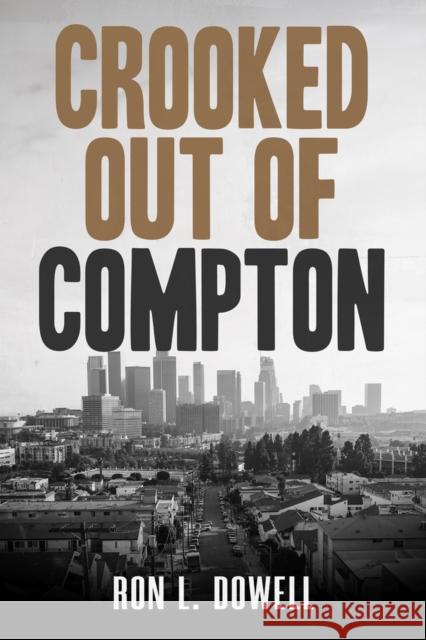 Crooked Out of Compton Ron L. Dowell 9781960018625 Rize - książka