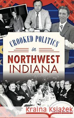 Crooked Politics in Northwest Indiana Jerry Davich 9781540215505 History Press Library Editions - książka