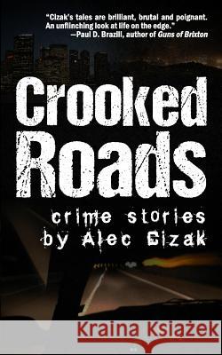 Crooked Roads: Crime Stories Alec Cizak 9781946502971 All Due Respect - książka