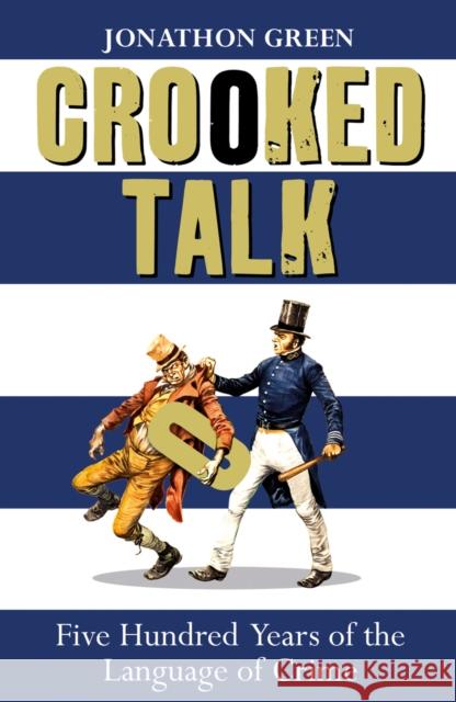 Crooked Talk : Five Hundred Years of the Language of Crime Jonathon Green 9780099549994  - książka