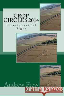 Crop Circles 2014: Extraterrestrial Signs Andrew Gordon Frew 9781986336215 Createspace Independent Publishing Platform - książka