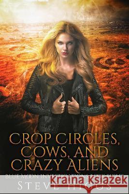 Crop Circles, Cows and Crazy Aliens Steve Higgs, Steve 9781739678180 SteveHiggsBooks - książka