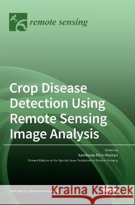 Crop Disease Detection Using Remote Sensing Image Analysis Xanthoula Eirini Pantazi 9783036556055 Mdpi AG - książka