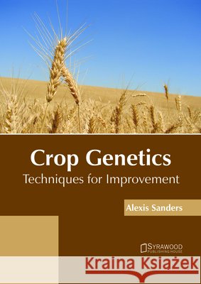Crop Genetics: Techniques for Improvement Alexis Sanders 9781682865804 Syrawood Publishing House - książka