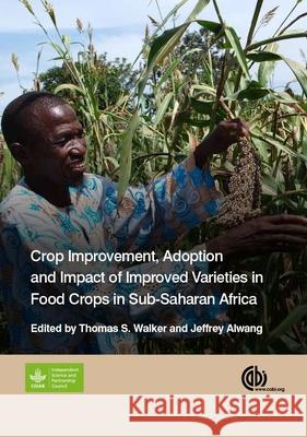 Crop Improvement, Adoption, and Impact of Improved Varieties in Food Crops in Sub-Saharan Africa T. S. Walker J. Alwang 9781780644011 Cabi - książka