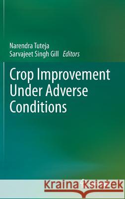 Crop Improvement Under Adverse Conditions Narendra Tuteja Sarvajeet Singh Gill 9781461446323 Springer - książka