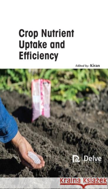 Crop Nutrient Uptake and Efficiency Kiran 9781774690338 Delve Publishing - książka