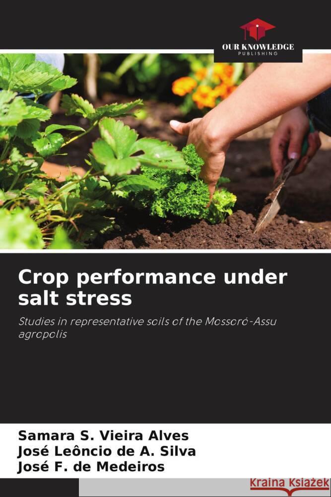 Crop performance under salt stress Vieira Alves, Samara S., de A. Silva, José Leôncio, de Medeiros, José F. 9786208640682 Our Knowledge Publishing - książka